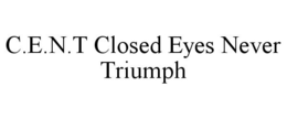 C.E.N.T CLOSED EYES NEVER TRIUMPH trademark