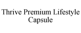 THRIVE PREMIUM LIFESTYLE CAPSULE trademark