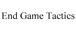 END GAME TACTICS trademark