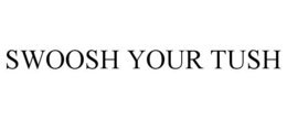 SWOOSH YOUR TUSH trademark