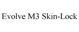 EVOLVE M3 SKIN-LOCK trademark