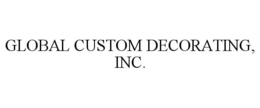 GLOBAL CUSTOM DECORATING, INC. trademark
