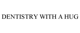DENTISTRY WITH A HUG trademark