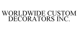 WORLDWIDE CUSTOM DECORATORS INC. trademark