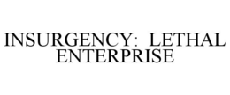 INSURGENCY: LETHAL ENTERPRISE trademark