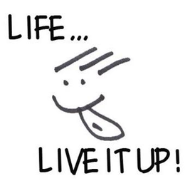 LIFE...LIVE IT UP! trademark