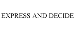 EXPRESS AND DECIDE trademark