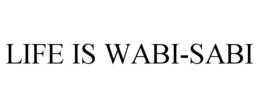 LIFE IS WABI-SABI trademark