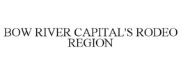 BOW RIVER CAPITAL'S RODEO REGION trademark