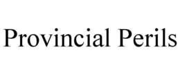 PROVINCIAL PERILS trademark