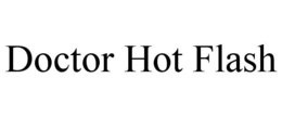 DOCTOR HOT FLASH trademark