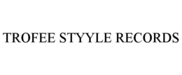 TROFEE STYYLE RECORDS trademark