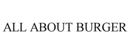 ALL ABOUT BURGER trademark
