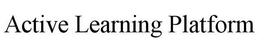 ACTIVE LEARNING PLATFORM trademark