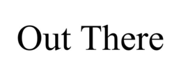 OUT THERE trademark