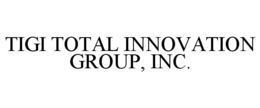 TIGI TOTAL INNOVATION GROUP, INC. trademark