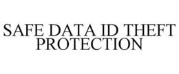 SAFE DATA ID THEFT PROTECTION trademark