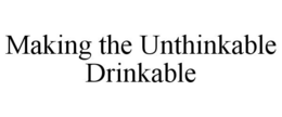 MAKING THE UNTHINKABLE DRINKABLE trademark