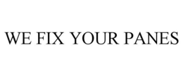 WE FIX YOUR PANES trademark