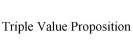 TRIPLE VALUE PROPOSITION trademark