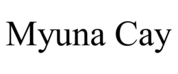 MYUNA CAY trademark
