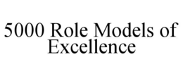 5000 ROLE MODELS OF EXCELLENCE trademark
