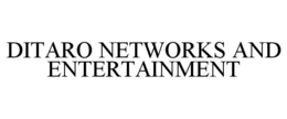 DITARO NETWORKS AND ENTERTAINMENT trademark
