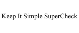 KEEP IT SIMPLE SUPERCHECK trademark