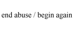 END ABUSE / BEGIN AGAIN trademark