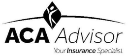 ACA ADVISOR YOUR INSURANCE SPECIALIST trademark