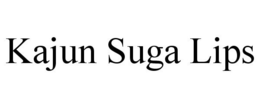 KAJUN SUGA LIPS trademark