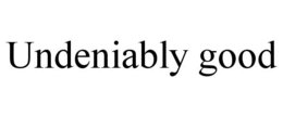UNDENIABLY GOOD trademark