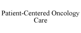 PATIENT-CENTERED ONCOLOGY CARE trademark