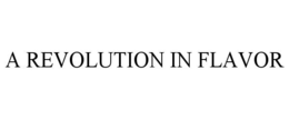 A REVOLUTION IN FLAVOR trademark