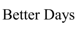 BETTER DAYS trademark