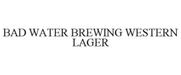 BAD WATER BREWING WESTERN LAGER trademark