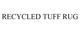 RECYCLED TUFF RUG trademark