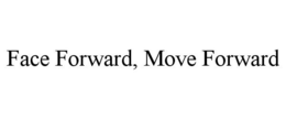 FACE FORWARD, MOVE FORWARD trademark