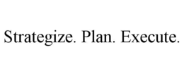 STRATEGIZE. PLAN. EXECUTE. trademark