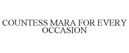 COUNTESS MARA FOR EVERY OCCASION trademark