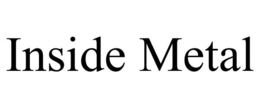 INSIDE METAL trademark