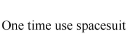 ONE TIME USE SPACESUIT trademark
