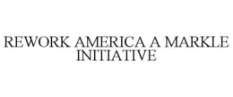 REWORK AMERICA A MARKLE INITIATIVE trademark
