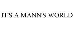 IT'S A MANN'S WORLD trademark