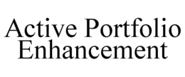 ACTIVE PORTFOLIO ENHANCEMENT trademark