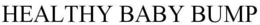 HEALTHY BABY BUMP trademark