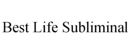 BEST LIFE SUBLIMINAL trademark