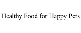 HEALTHY FOOD FOR HAPPY PETS trademark