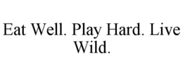 EAT WELL. PLAY HARD. LIVE WILD. trademark