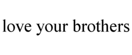 LOVE YOUR BROTHERS trademark